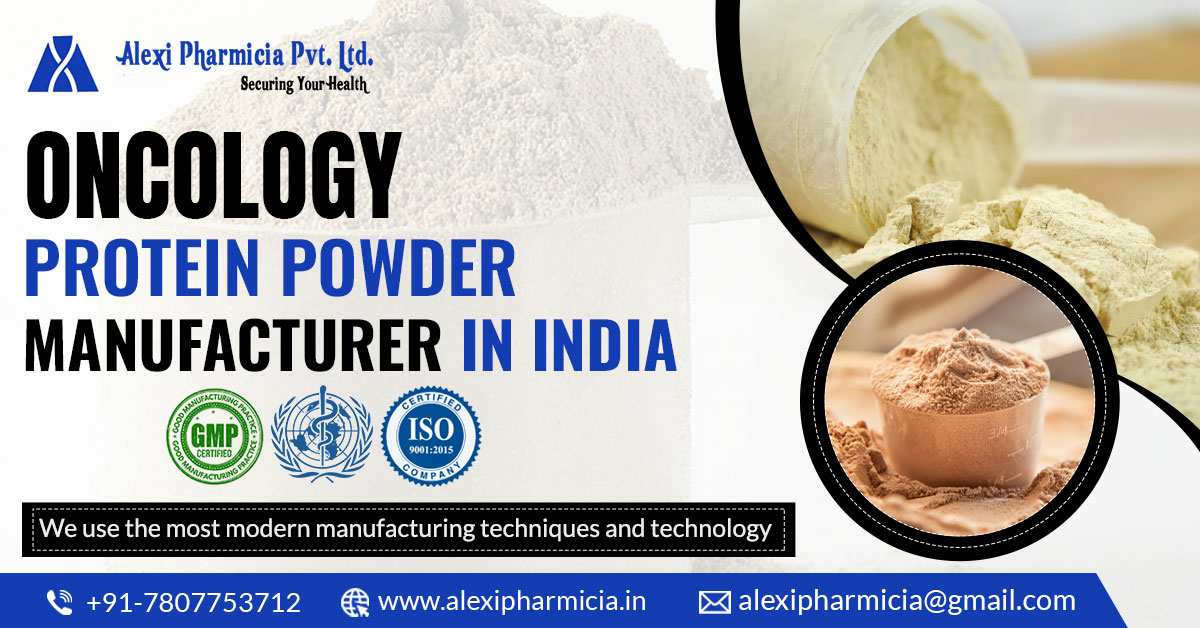 The Best Time to Join The Right Oncology Protein Powder Manufacturer in India | Alexi Pharmicia