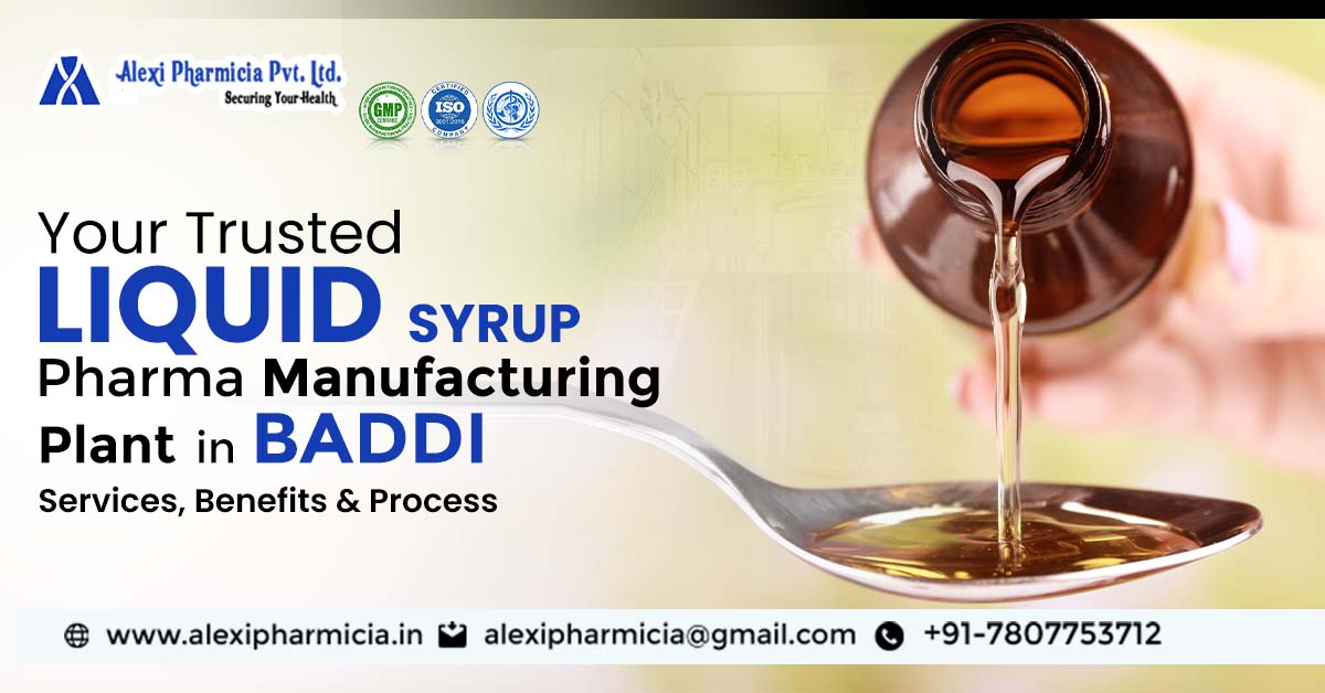Your Trusted Liquid Syrup Pharma Manufacturing Plant in Baddi—Services, Benefits & Process | Alexi Pharmicia
